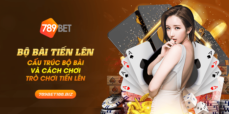 37 bo bai tien len cau truc bo bai va cach choi tro choi tien len