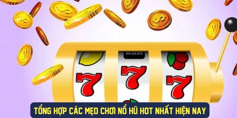 Tổng Hợp Các Mẹo Chơi Nổ Hũ Cực Hiệu Quả Tại Nhà Cái 789bet 2 Tổng hợp các mẹo chơi nổ hũ hot