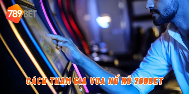 Thế Giới Vua Nổ Hủ Với Đa Dạng Jackpot Hot Của Nhà Cái 789BET 3 Cách tham gia vua nổ hủ 789BET