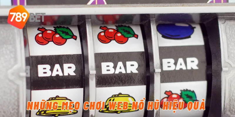 Khám Phá Web Nổ Hũ Vô Cùng Hot Chỉ Có Tại Nhà Cái 789BET 4 Những mẹo chơi web nổ hũ hiệu quả