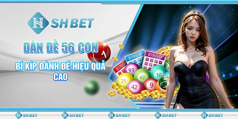 7 shbet dan de 56 con bi kip danh de hieu qua cao